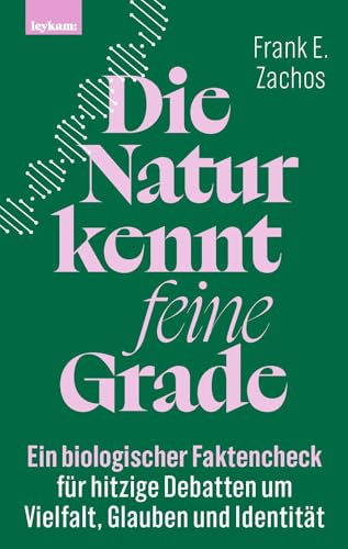 Die Natur kennt feine Grade: Ein biologischer Faktencheck für hitzige Debatten um Vielfalt, Glauben und Identität