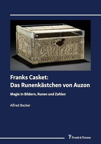 Franks Casket: Das Runenkästchen von Auzon: Magie in Bildern, Runen und Zahlen