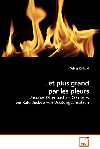 ...et plus grand par les pleurs: Jacques Offenbachs « Contes »: ein Kaleidoskop von Deutungsansätzen