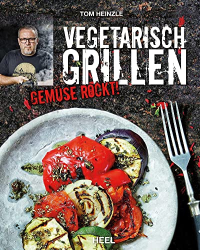 Vegetarisch Grillen: Gemüse rockt! Kreative Grillrezepte mit Gemüse