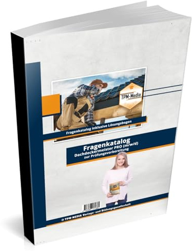 Dachdeckermeister - PRO (m/w/d) Fragenkatalog mit mit über 5064 Lern-/Prüfungsfragen (Buch-/Printversion): zur Prüfungsvorbereitung
