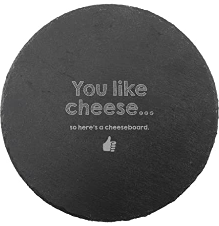 Cheese Board Engraved You Like Cheese, so Heres a cheeseboard - Round Slate Board - Funny Gift for Cheese Loving Friends and Family (Slate, Round)