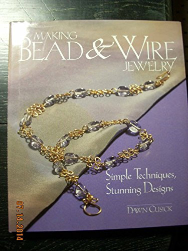 Making Bead and Wire Jewellery: Simple Techniques, Stunning Designs