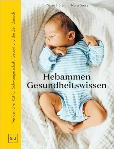Hebammen-Gesundheitswissen: Dein Begleiter für die erste Zeit mit Baby: Verlässlicher Rat für Schwangerschaft, Geburt und Wochenbett (GU Schwangerschaft)
