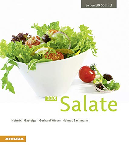 33 x Salate: So genießt Südtirol (So genießt Südtirol: Ausgezeichnet mit dem Sonderpreis der GAD (Gastronomische Akademie Deutschlands e.V.))
