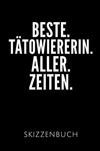 BESTE. TÄTOWIERERIN. ALLER. ZEITEN. SKIZZENBUCH: Geschenkidee für eine Tätowiererin | Skizzenheft | 120 gepunktete Seiten | Format 6x9 DIN A5 | Soft ... Autorennamen für mehr Designs zu diesem Thema