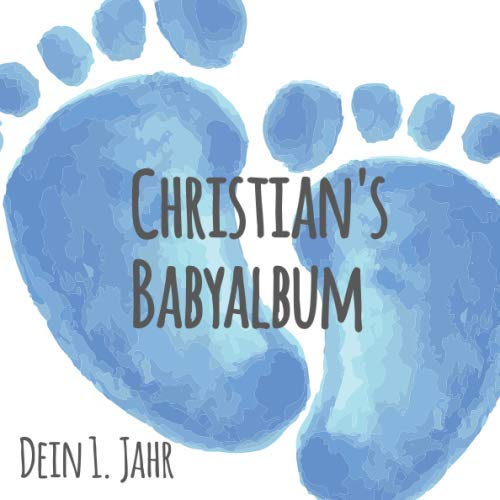 Christian's Babyalbum - Dein 1. Jahr: Babyalbum zum Ausfüllen - Baby Tagebuch und Erinnerungsalbum für das erste Lebensjahr