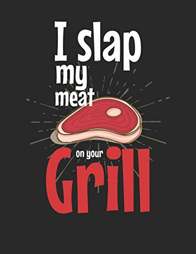 Mein Grillbuch: ♦ deine eigenen Grillrezepte auf einen Blick ♦ Vorausgefülltes Grillprotokoll für deine eigenen Rezepte und Fleisch-Kreationen ♦ ... A4+ Format ♦ Motiv: Slap my meat 2