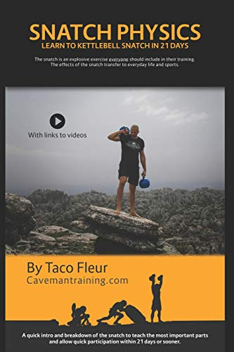 Snatch Physics: Learn to kettlebell snatch in 21 days (Kettlebell Training, Band 5)