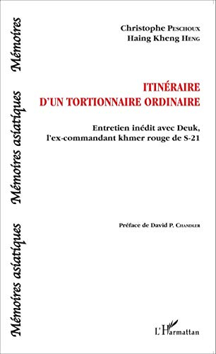 Itinéraire d'un tortionnaire ordinaire: Entretien inédit avec Deuk, l'ex-commandant khmer rouge de S-21