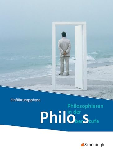 Philos - Philosophieren in der Oberstufe in Nordrhein-Westfalen u.a. - Neubearbeitung: Schülerband 1 Einführungsphase