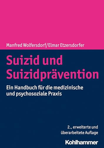 Suizid und Suizidprävention: Ein Handbuch für die medizinische und psychosoziale Praxis