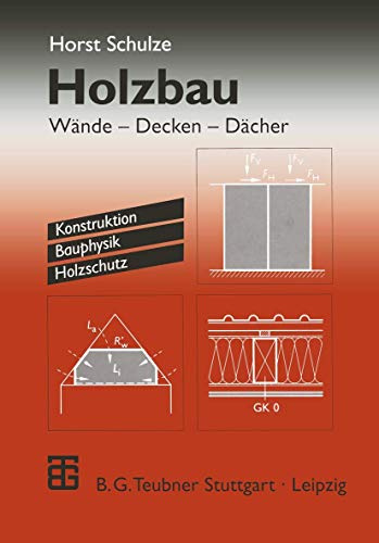 Holzbau: Wände - Decken - Dächer. Konstruktion Bauphysik Holzschutz