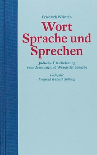Wort Sprache und Sprechen: Jüdische Überlieferung vom Ursprung und Wesen der Sprache