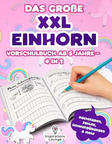 Das große XXL Einhorn Vorschulbuch ab 5 Jahre – 4 in 1: Vorschule Übungsheft ab 5 für Mädchen mit Buchstaben, Zahlen und Schwungübungen – ideal für Kindergarten und Vorschulkinder.
