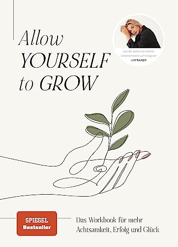 Allow Yourself to Grow: Das Workbook für mehr Achtsamkeit, Erfolg und Glück von Franzi König