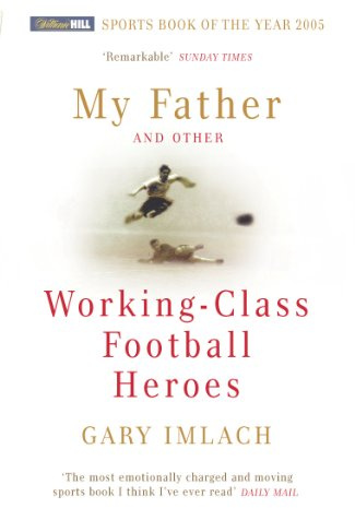 My Father and Other Working Class Football Heroes