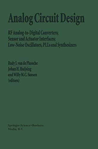 Analog Circuit Design: RF Analog-to-Digital Converters; Sensor and Actuator Interfaces; Low-Noise Oscillators, PLLs and Synthesizers