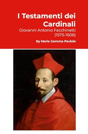 I Testamenti dei Cardinali: Giovanni Antonio Facchinetti (1575-1606)
