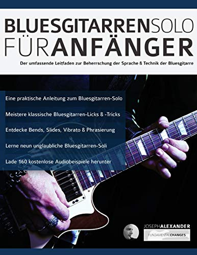 Bluesgitarren-Solo für Anfänger: Der umfassende Leitfaden zur Beherrschung der Sprache & Technik der Bluesgitarre