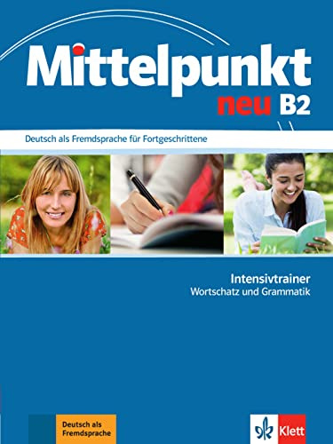 Mittelpunkt neu B2: Deutsch als Fremdsprache für Fortgeschrittene. Intensivtrainer - Wortschatz und Grammatik (Mittelpunkt neu: Deutsch als Fremdsprache für Fortgeschrittene)