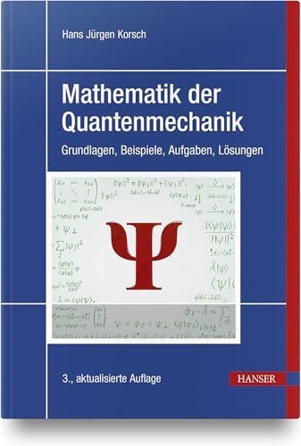 Mathematik der Quantenmechanik: Grundlagen, Beispiele, Aufgaben, Lösungen
