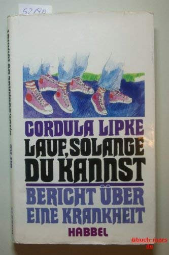 Lauf, solange du kannst. Bericht über eine Krankheit