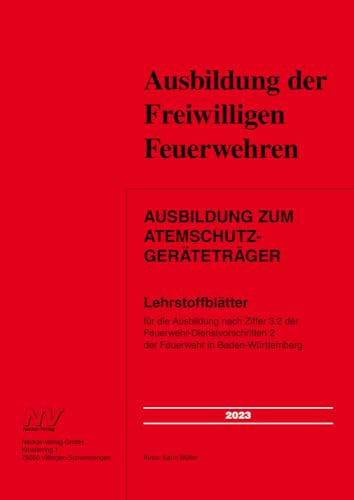 Ausbildung zum Atemschutzgeräteträger: Lehrstoffblätter für die Ausbildung nach Ziffer 3.2 der Feuerwehr-Dienstvorschriften 2 der Feuerwehr in Baden-Württemberg