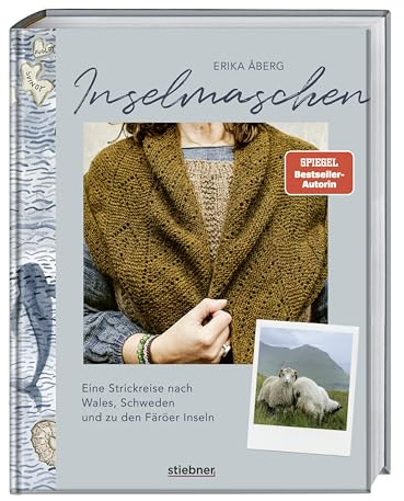 Inselmaschen: Eine Strickreise nach Wales, Schweden und zu den Färöer Inseln. Stricken inspiriert von Landschaften, mit neuen Strickmustern und Strickanleitungen sowie Landschaftsporträts wie Gotland