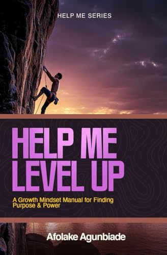Help Me Level Up: A Growth Mindset Manual for Finding Purpose and Power