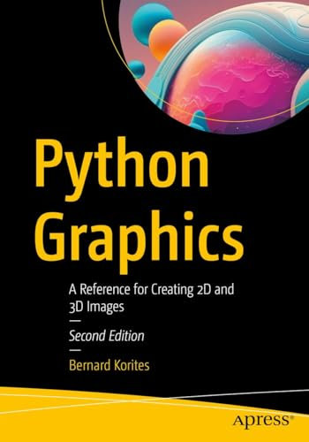 Python Graphics: A Reference for Creating 2D and 3D Images (English Edition)