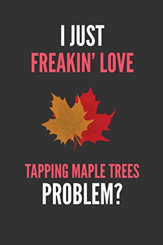 I Just Freakin' Love Tapping Maple Trees: Funny Lined Notebook Journal 110 Pages Great Gift