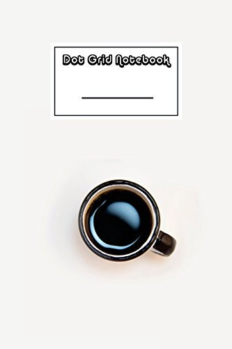 Dot Grid Notebook: Coffee Meditation Notebook | Beautiful 100-Page Dotted Bullet Work Book to Write in | Stylish 6 X 9 Dot Journal (Productivity Notebooks)