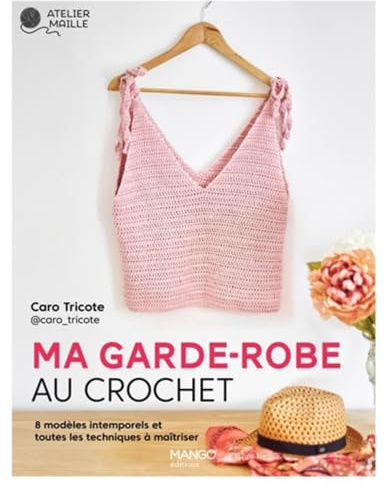 Ma garde-robe au crochet: 8 modèles intemporels et toutes les techniques à maîtriser