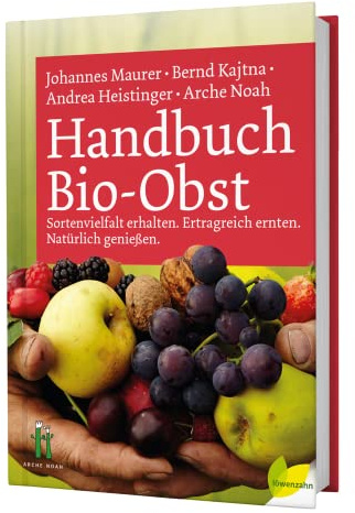 Handbuch Bio-Obst: Sortenvielfalt erhalten. Ertragreich ernten. Natürlich genießen