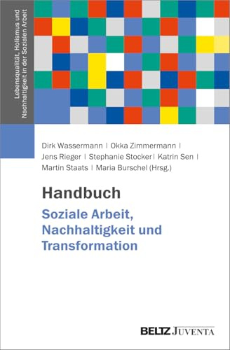 Handbuch Soziale Arbeit, Nachhaltigkeit und Transformation (Lebensqualität, Holismus und Nachhaltigkeit in der Sozialen Arbeit, 1)