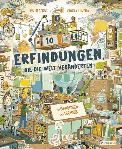 Zehn Erfindungen, die die Welt veränderten: Von Menschen und Technik - Telefon, Computer, Glühbirne, Uhr, Navigation, Motor, Fotokamera, Musik-Player ... Ein Sachbuch für Kinder ab 8 Jahren