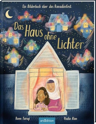 Das Haus ohne Lichter: Ein Bilderbuch über das Ramadanfest | Ein Bilderbuch über Ramadan & das Zuckerfest (Eid al-Fitr) | Wunderschönes Bilderbuch ... des Fastenbrechens | Für Kinder ab 3 Jahren