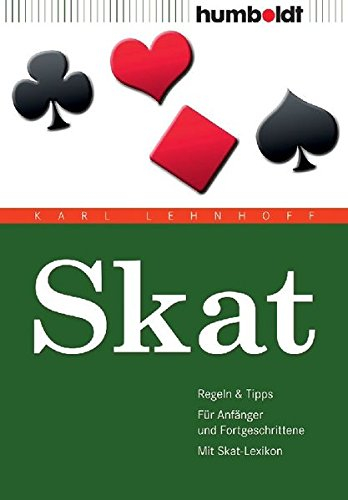 Skat: Regeln und Tipps. Für Anfänger und Fortgeschrittene. Mit Skat-Lexikon: Regeln & Tipps. Für Anfänger & Fortgeschrittene. Mit Skat-Lexikon (humboldt - Freizeit & Hobby)