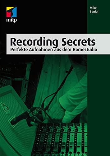 Recording Secrets: Perfekte Aufnahmen aus dem Homestudio (mitp Audio)