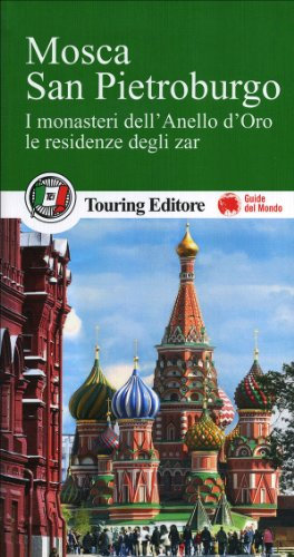 Mosca. San Pietroburgo. I monasteri dell'Anello d'Oro, le residenze degli zar. Con guida alle informazioni pratiche