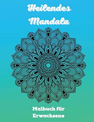 Heilendes Mandala Malbuch für Erwachsene: 100 Mandalas Färbung Buch für Erwachsene Entspannung - Most Amazing Mandalas Design für Stressabbau und Meditation Taschenbuch