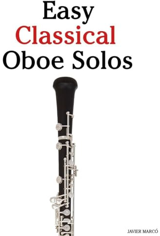 Easy Classical Oboe Solos: Featuring music of Bach, Mozart, Beethoven, Vivaldi and Other Composers