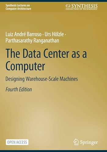 The Data Center as a Computer: Designing Warehouse-Scale Machines (Synthesis Lectures on Computer Architecture)