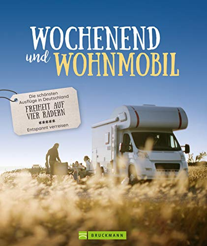 Wochenend und Wohnmobil - Deutschland. Reiseideen mit dem Wohnmobil zwischen 3-5 Tage. Perfekt für einen Kurztrip am Wochenende. Mit den besten ... - ... den besten Stellplätzen in ganz Deutschland.