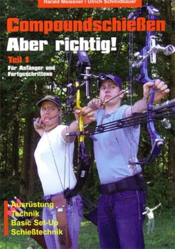 Compoundschießen - Aber richtig!: Teil 1: Für Anfänger und Fortgeschrittene