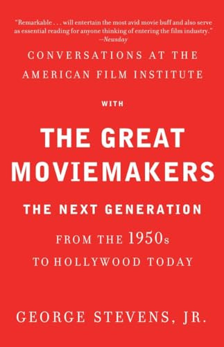 Conversations at the American Film Institute with the Great Moviemakers: The Next Generation from the 1950s to Hollywood Today