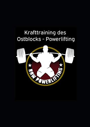 Krafttraining des Ostblocks - Powerlifting: Kraftsport, Kraftaufbau und Muskelaufbau