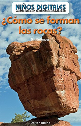 ¿Cómo se forman las rocas? / How Are Rocks Formed?: Si...entonces / If...then (Niños digitales: Superdotados con pensamiento computacional/ Computer Kids: Powered by Computational Thinking)