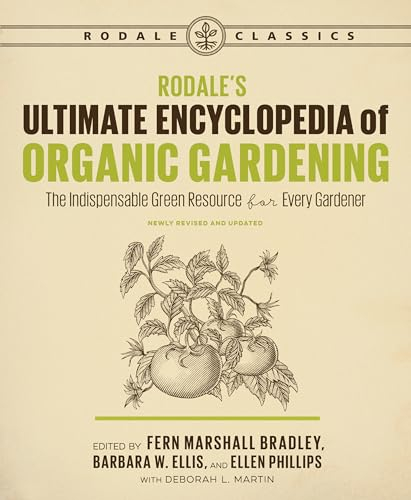 Rodale's Ultimate Encyclopedia of Organic Gardening (Rodale Classics): The Indispensable Green Resource for Every Gardener
